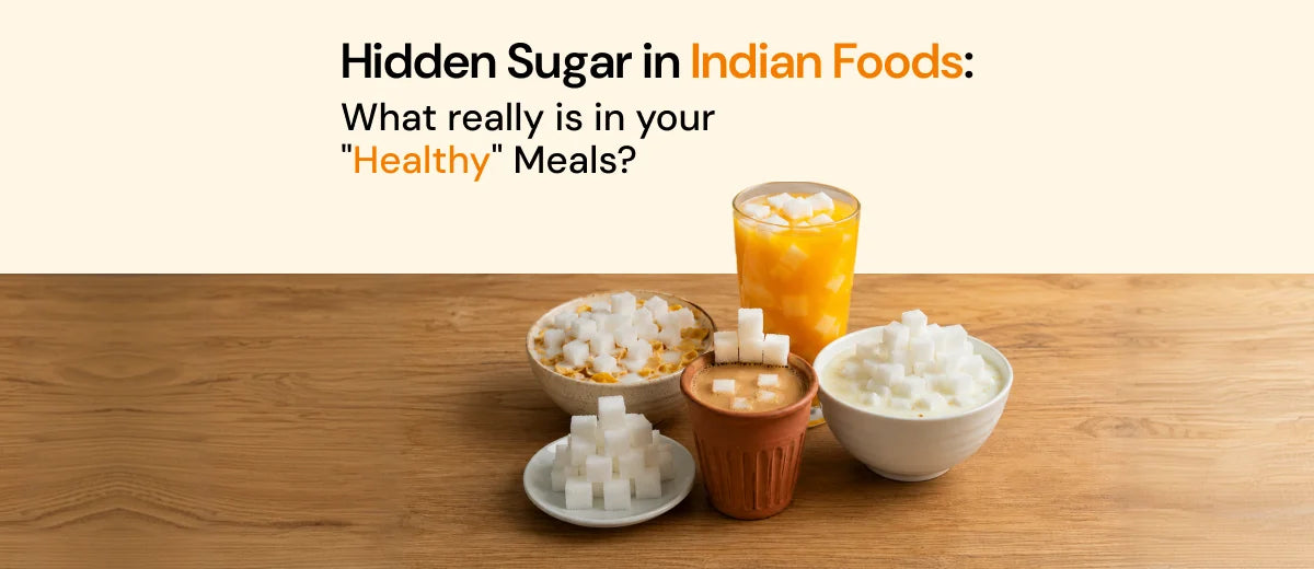 Hidden Sugar in Indian Foods: What Really Is In Your "Healthy" Meals?