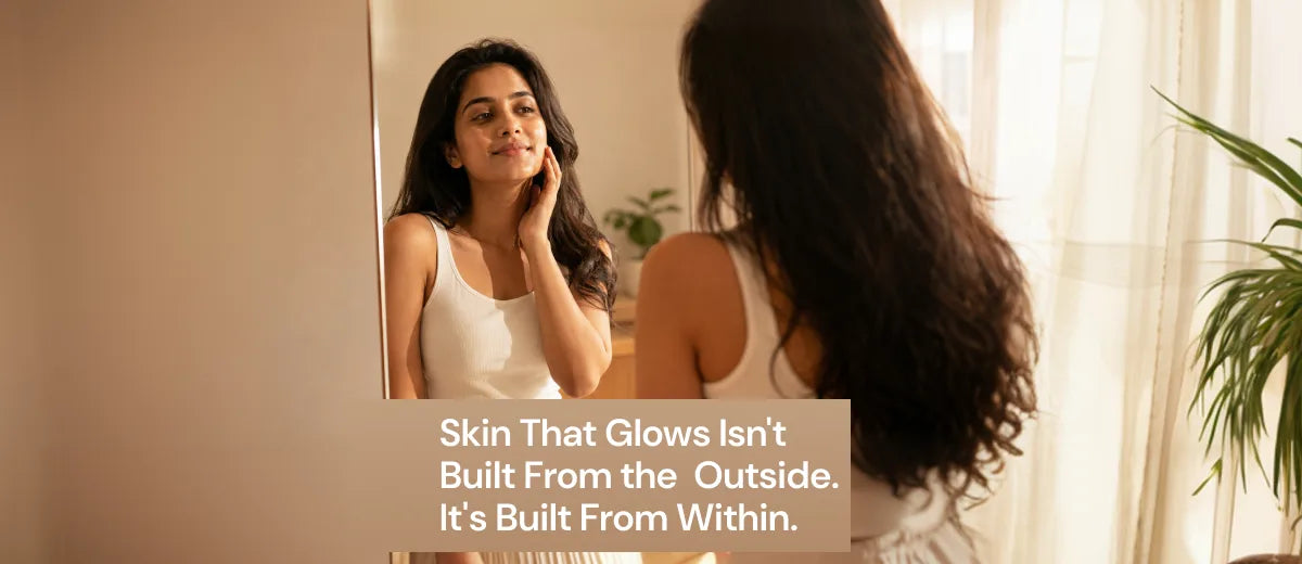 Skin That Glows Isn't built From the  Outside. It's Built From Within.